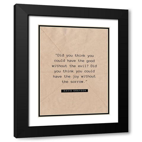 David Grayson Quote: The Good Without the Evil Black Modern Wood Framed Art Print with Double Matting by ArtsyQuotes