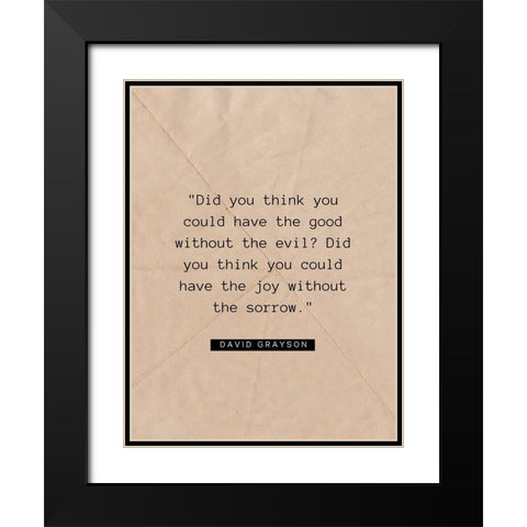 David Grayson Quote: The Good Without the Evil Black Modern Wood Framed Art Print with Double Matting by ArtsyQuotes