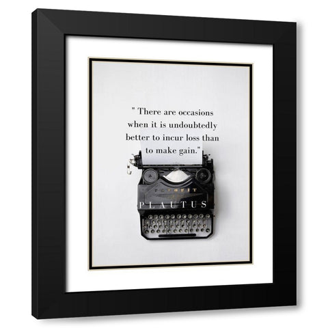 Plautus Quote: Incur Loss Black Modern Wood Framed Art Print with Double Matting by ArtsyQuotes