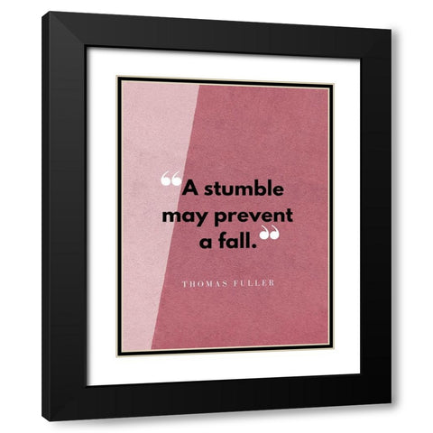 Thomas Fuller Quote: A Stumble Black Modern Wood Framed Art Print with Double Matting by ArtsyQuotes