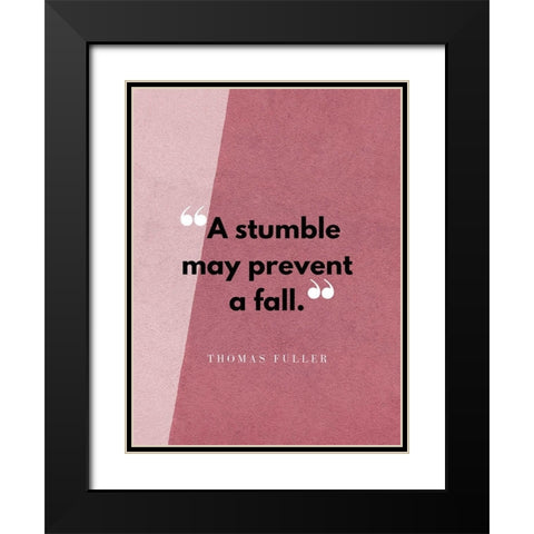 Thomas Fuller Quote: A Stumble Black Modern Wood Framed Art Print with Double Matting by ArtsyQuotes