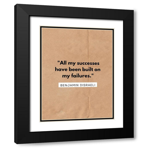 Benjamin Disraeli Quote: All My Successes Black Modern Wood Framed Art Print with Double Matting by ArtsyQuotes