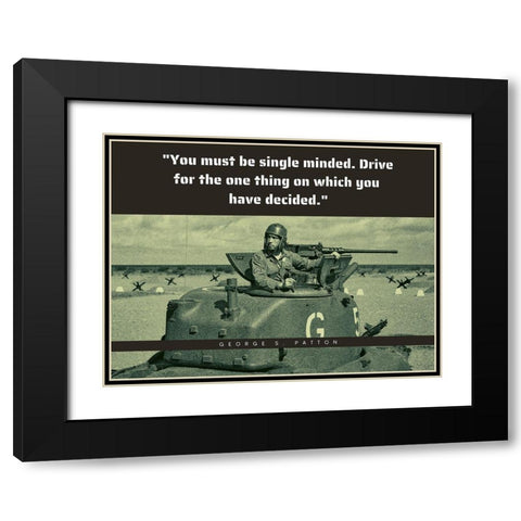 George Patton Quote: Single Minded Black Modern Wood Framed Art Print with Double Matting by ArtsyQuotes