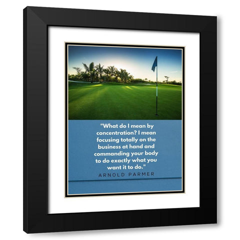 Arnold Palmer Quote: Focusing Black Modern Wood Framed Art Print with Double Matting by ArtsyQuotes