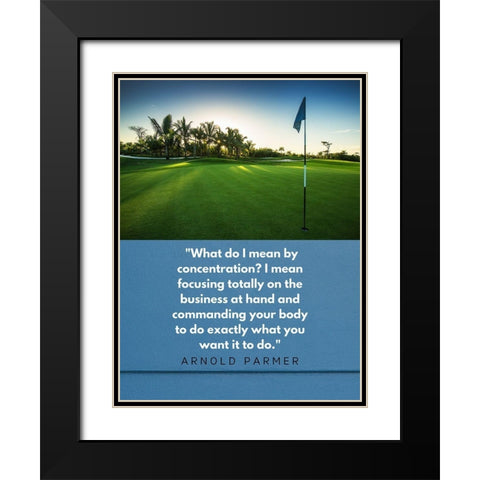 Arnold Palmer Quote: Focusing Black Modern Wood Framed Art Print with Double Matting by ArtsyQuotes