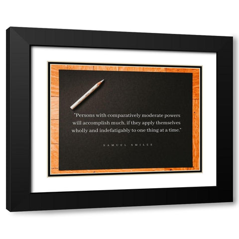 Samuel Smiles Quote: Moderate Powers Black Modern Wood Framed Art Print with Double Matting by ArtsyQuotes
