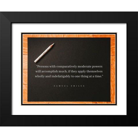 Samuel Smiles Quote: Moderate Powers Black Modern Wood Framed Art Print with Double Matting by ArtsyQuotes