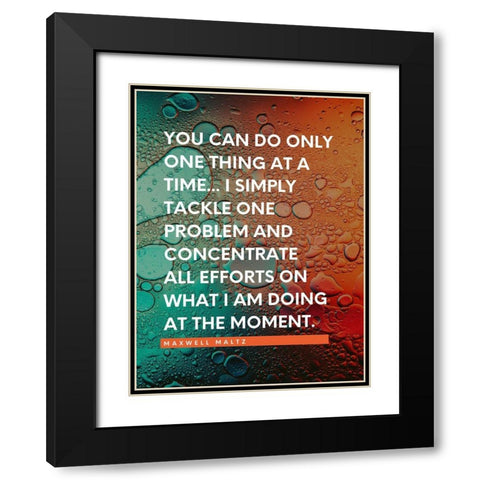 Maxwell Maltz Quote: One Thing at a Time Black Modern Wood Framed Art Print with Double Matting by ArtsyQuotes