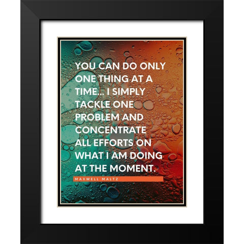 Maxwell Maltz Quote: One Thing at a Time Black Modern Wood Framed Art Print with Double Matting by ArtsyQuotes