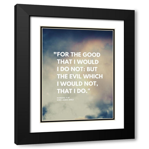 Bible Verse, Romans 7:19 Quote: For the Good Black Modern Wood Framed Art Print with Double Matting by ArtsyQuotes