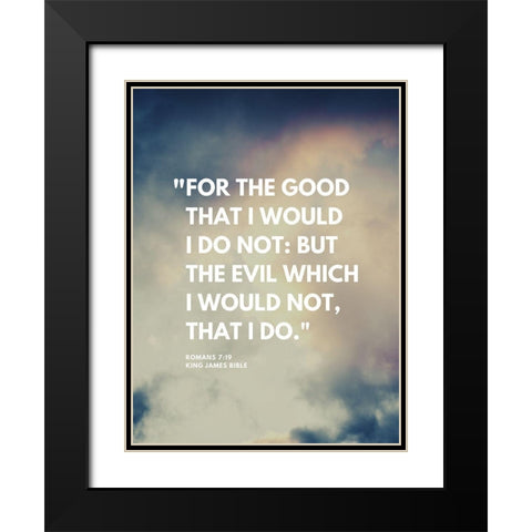 Bible Verse, Romans 7:19 Quote: For the Good Black Modern Wood Framed Art Print with Double Matting by ArtsyQuotes