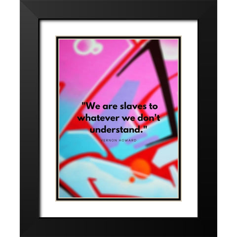 Vernon Howard Quote: We Dont Understand Black Modern Wood Framed Art Print with Double Matting by ArtsyQuotes
