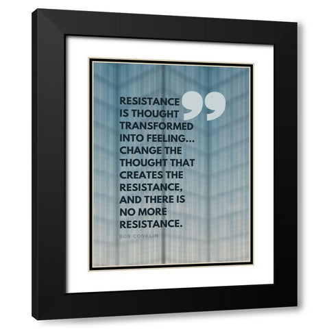 Bob Conklin Quote: Resistance Black Modern Wood Framed Art Print with Double Matting by ArtsyQuotes