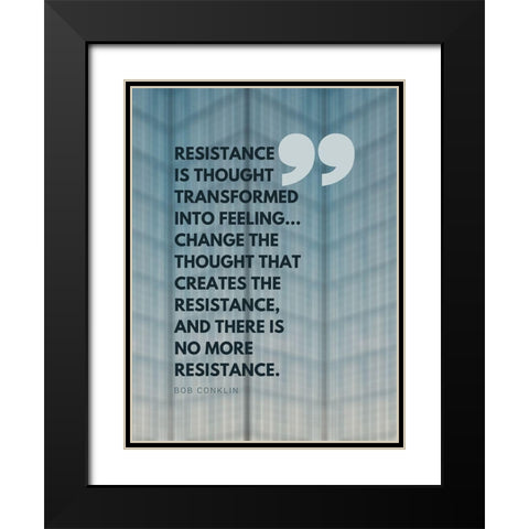 Bob Conklin Quote: Resistance Black Modern Wood Framed Art Print with Double Matting by ArtsyQuotes