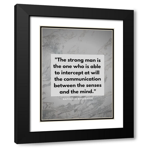 Napoleon Bonaparte Quote: The Strong Man Black Modern Wood Framed Art Print with Double Matting by ArtsyQuotes