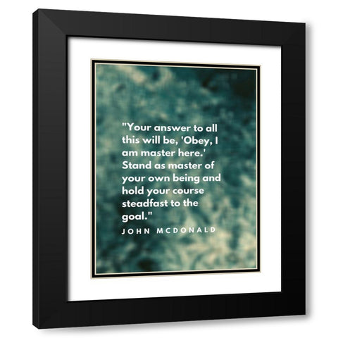 John McDonald Quote: I am Master Black Modern Wood Framed Art Print with Double Matting by ArtsyQuotes