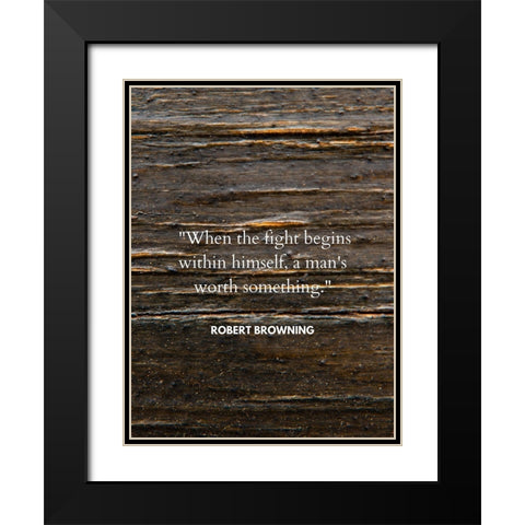 Robert Browning Quote: When the Fight Black Modern Wood Framed Art Print with Double Matting by ArtsyQuotes
