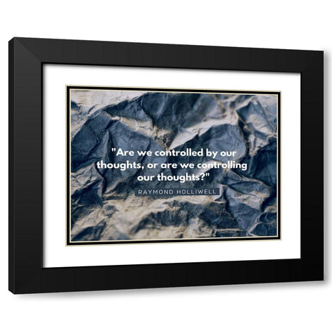 Raymond Holliwell Quote: Controlling Black Modern Wood Framed Art Print with Double Matting by ArtsyQuotes
