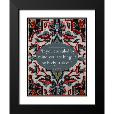 Cato Quote: Ruled by Mind Black Modern Wood Framed Art Print with Double Matting by ArtsyQuotes