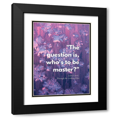 Lewis Carrol Quote: Master Black Modern Wood Framed Art Print with Double Matting by ArtsyQuotes