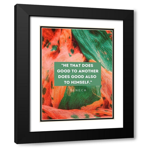 Seneca Quote: He That Does Good Black Modern Wood Framed Art Print with Double Matting by ArtsyQuotes