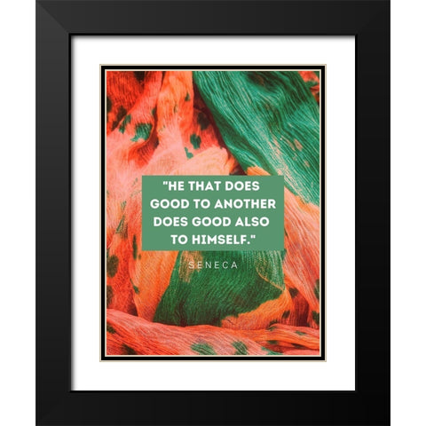 Seneca Quote: He That Does Good Black Modern Wood Framed Art Print with Double Matting by ArtsyQuotes