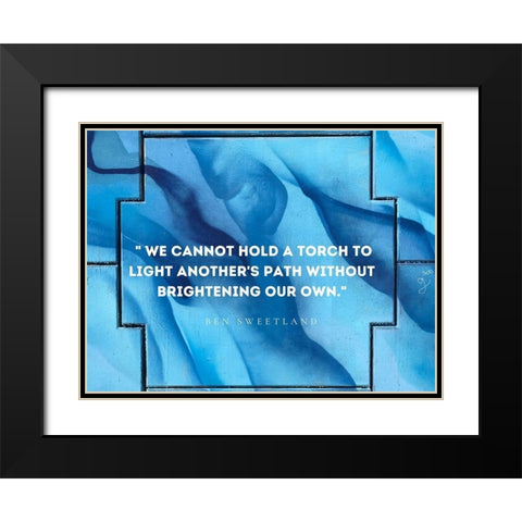 Ben Sweetland Quote: Torch to Light Black Modern Wood Framed Art Print with Double Matting by ArtsyQuotes