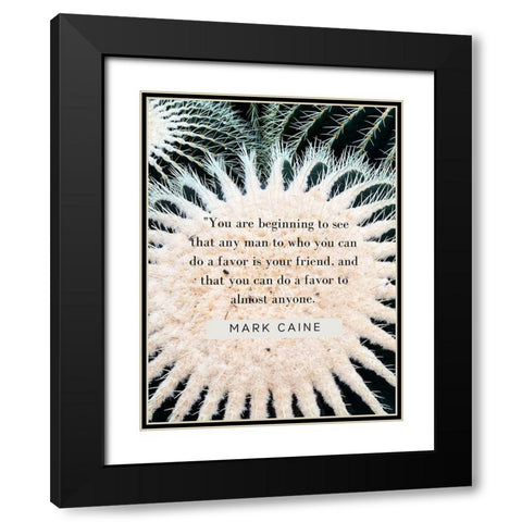 Mark Caine Quote: Favor is Your Friend Black Modern Wood Framed Art Print with Double Matting by ArtsyQuotes