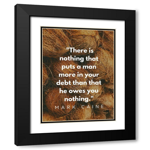 Mark Caine Quote: Owes You Nothing Black Modern Wood Framed Art Print with Double Matting by ArtsyQuotes