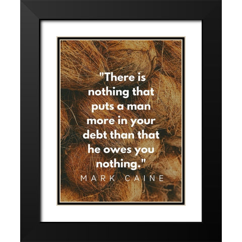 Mark Caine Quote: Owes You Nothing Black Modern Wood Framed Art Print with Double Matting by ArtsyQuotes