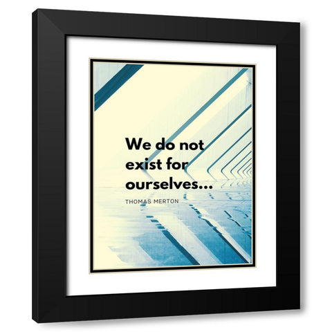 Thomas Merton Quote: Exist for Ourselves Black Modern Wood Framed Art Print with Double Matting by ArtsyQuotes