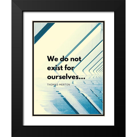 Thomas Merton Quote: Exist for Ourselves Black Modern Wood Framed Art Print with Double Matting by ArtsyQuotes