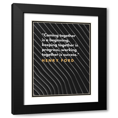 Henry Ford Quote: Coming Together Black Modern Wood Framed Art Print with Double Matting by ArtsyQuotes