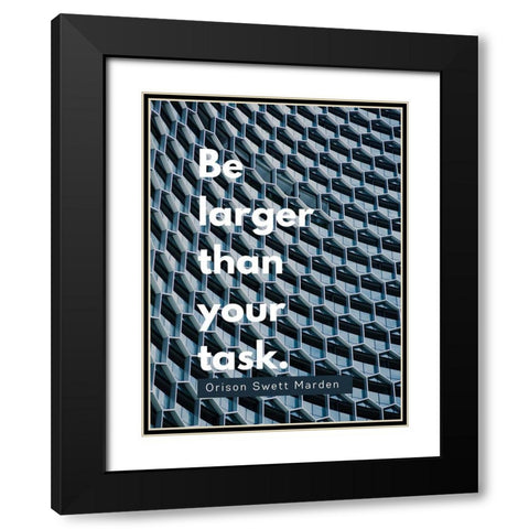 Orison Swett Marden Quote: Be Larger Black Modern Wood Framed Art Print with Double Matting by ArtsyQuotes