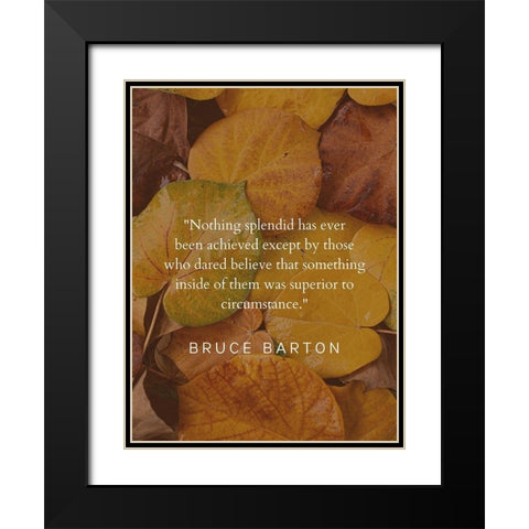 Bruce Barton Quote: Nothing Splendid Black Modern Wood Framed Art Print with Double Matting by ArtsyQuotes