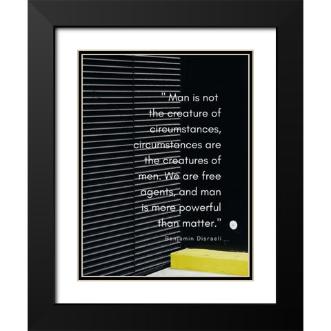 Benjamin Disraeli Quote: Creature of Circumstances Black Modern Wood Framed Art Print with Double Matting by ArtsyQuotes