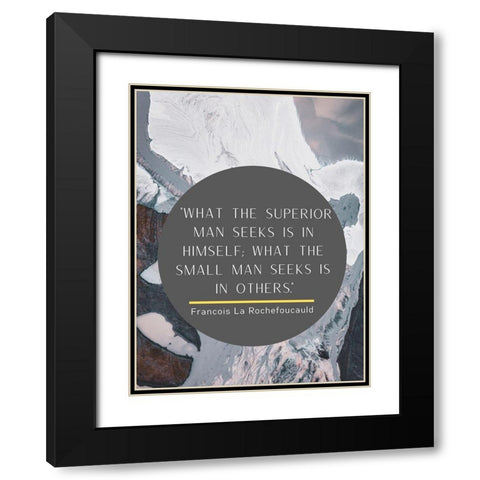 Francois La Rochefoucauld Quote: Superior Man Black Modern Wood Framed Art Print with Double Matting by ArtsyQuotes