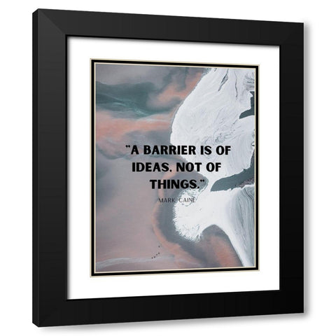 Mark Caine Quote: Barrier is of Ideas Black Modern Wood Framed Art Print with Double Matting by ArtsyQuotes