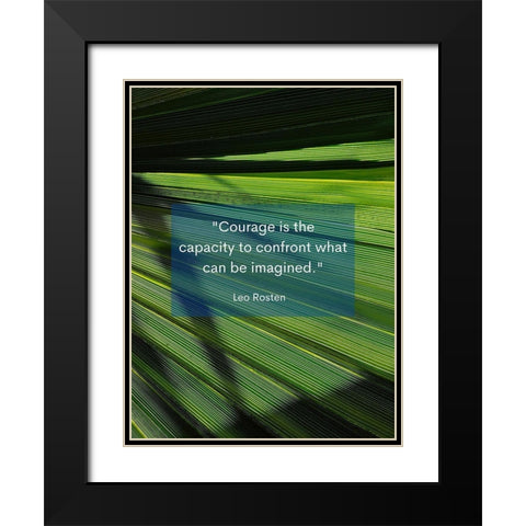 Leo Rosten Quote: Courage is the Capacity Black Modern Wood Framed Art Print with Double Matting by ArtsyQuotes