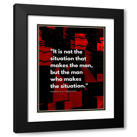 Frederick W. Robertson Quote: The Situation Black Modern Wood Framed Art Print with Double Matting by ArtsyQuotes