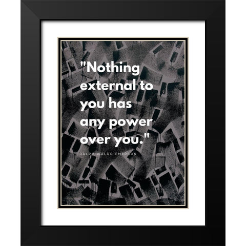 Ralph Waldo Emerson Quote: Power Over You Black Modern Wood Framed Art Print with Double Matting by ArtsyQuotes