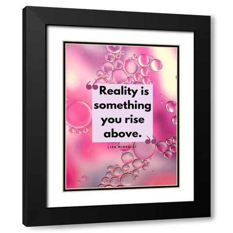 Liza Minnelli Quote: Reality Black Modern Wood Framed Art Print with Double Matting by ArtsyQuotes