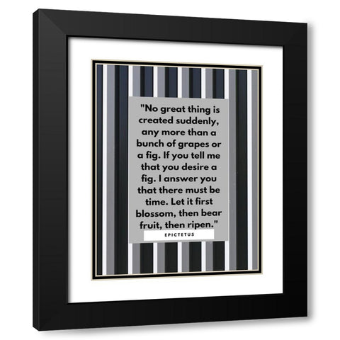 Epictetus Quote: No Great Thing Black Modern Wood Framed Art Print with Double Matting by ArtsyQuotes