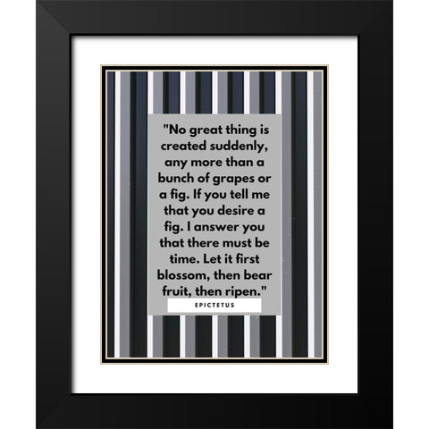 Epictetus Quote: No Great Thing Black Modern Wood Framed Art Print with Double Matting by ArtsyQuotes