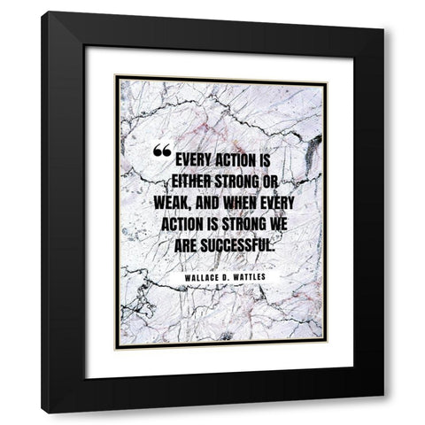 Wallace D. Wattles Quote: Every Action Black Modern Wood Framed Art Print with Double Matting by ArtsyQuotes