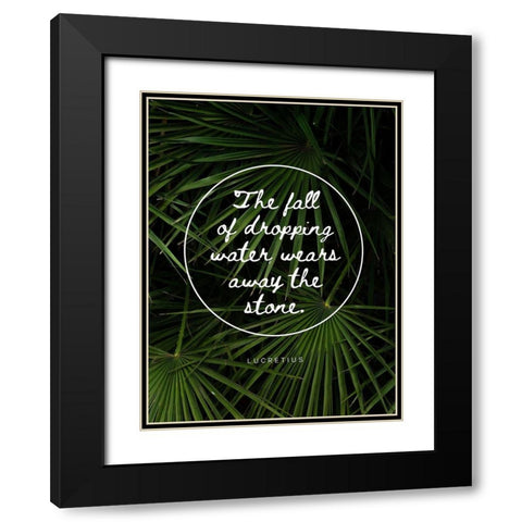 Lucretius Quote: Water Wears Away the Stone Black Modern Wood Framed Art Print with Double Matting by ArtsyQuotes