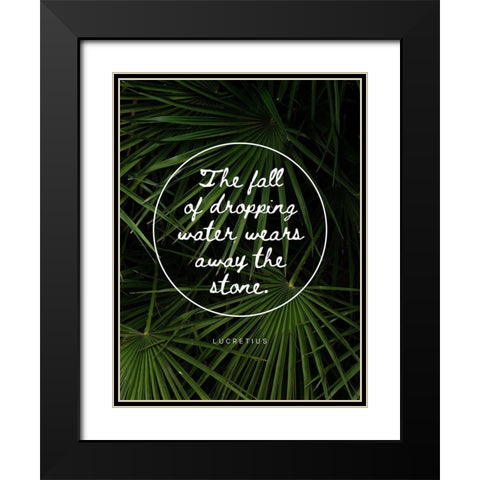 Lucretius Quote: Water Wears Away the Stone Black Modern Wood Framed Art Print with Double Matting by ArtsyQuotes