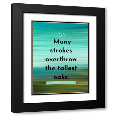 John Lyly Quote: Many Strokes Black Modern Wood Framed Art Print with Double Matting by ArtsyQuotes