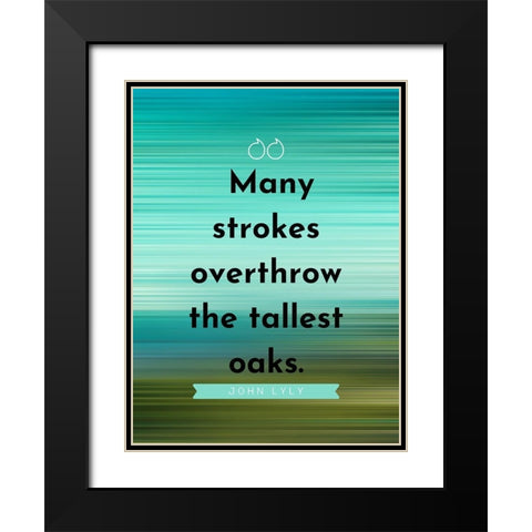 John Lyly Quote: Many Strokes Black Modern Wood Framed Art Print with Double Matting by ArtsyQuotes