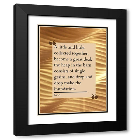 Sadi Quote: Little and Little Black Modern Wood Framed Art Print with Double Matting by ArtsyQuotes